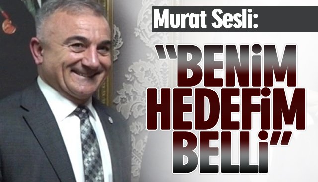 MURAT SESLİ, ŞİMDİDEN ADAYLIĞINI AÇIKLADI