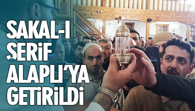 SAKAL-I ŞERİF ALAPLI’YA GETİRİLDİ