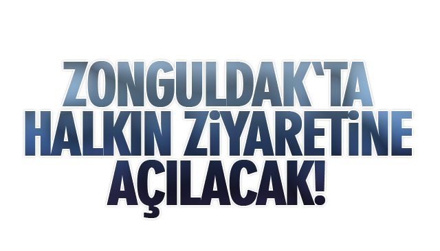 ZONGULDAK´TA HALKIN ZİYARETİNE AÇILACAK