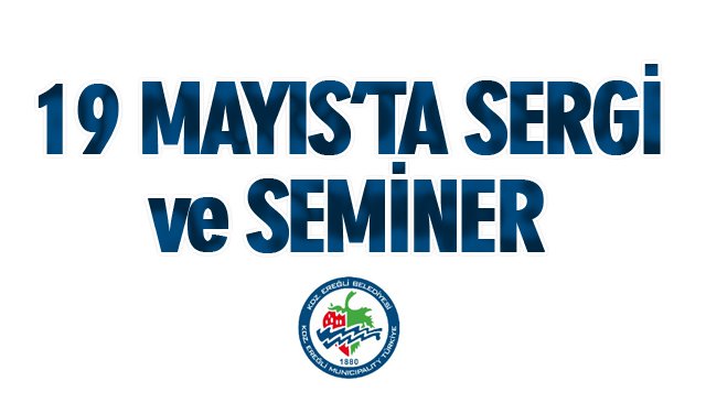 19 MAYIS’TA AKM’DE SERGİ VE SEMİNER