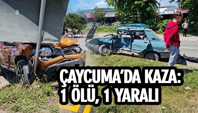 ÇAYCUMA’DA KAZA: 1 ÖLÜ, 1 YARALI