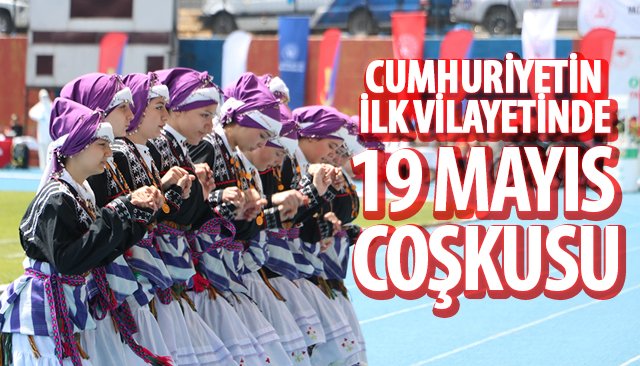 CUMHURİYETİN İLK VİLAYETİNDE 19 MAYIS COŞKUSU