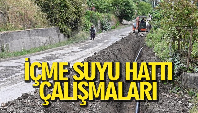İÇME SUYU HATTI ÇALIŞMALARI