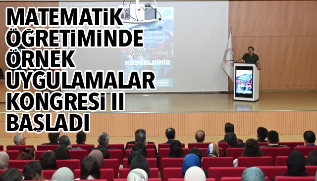 MATEMATİK ÖĞRETİMİNDE ÖRNEK UYGULAMALAR KONGRESİ II BAŞLADI