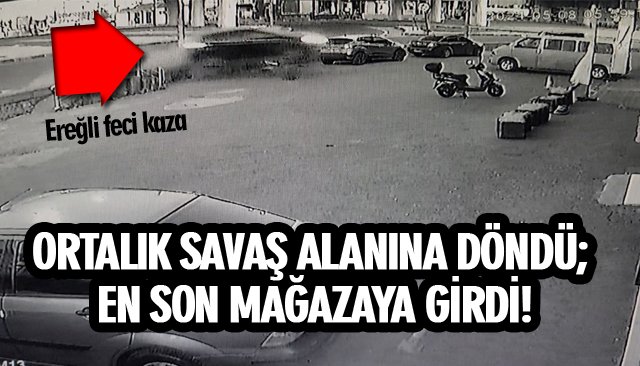 ORTALIK SAVAŞ ALANINA DÖNDÜ; EN SON MAĞAZAYA GİRDİ!