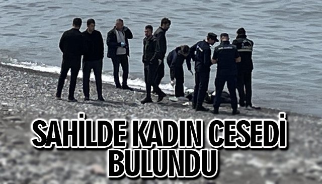 SAHİLDE KADIN CESEDİ BULUNDU