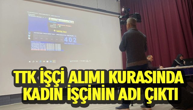 TTK İŞÇİ ALIMI KURASINDA KADIN İŞÇİNİN ADI ÇIKTI!