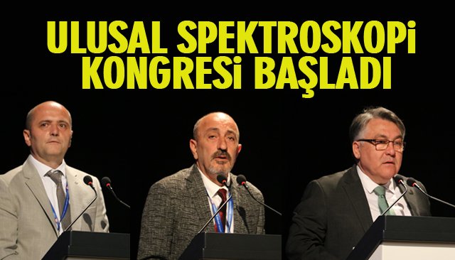 ULUSAL SPEKTROSKOPİ KONGRESİ BAŞLADI