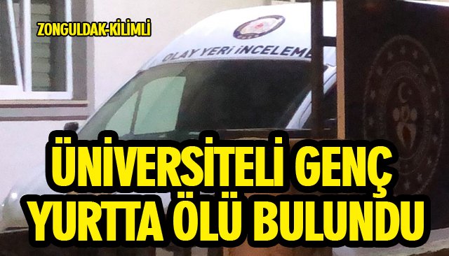 ÜNİVERSİTELİ GENÇ YURTTA ÖLÜ BULUNDU