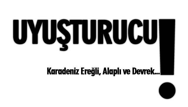 ZONGULDAK´TA UYUŞTURUCU!