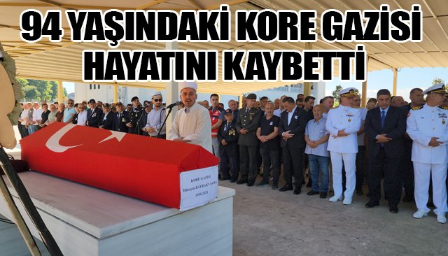 94 YAŞINDAKİ KORE GAZİSİ HAYATINI KAYBETTİ
