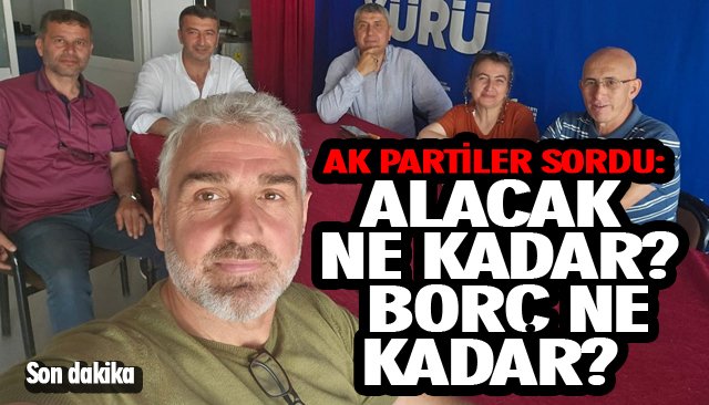 AK PARTİLER SORDU: ALACAK NE KADAR? BORÇ NE KADAR?