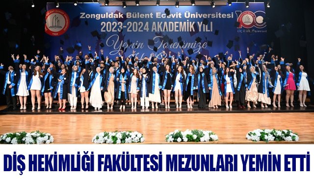 DİŞ HEKİMLİĞİ FAKÜLTESİ MEZUNLARI YEMİN ETTİ