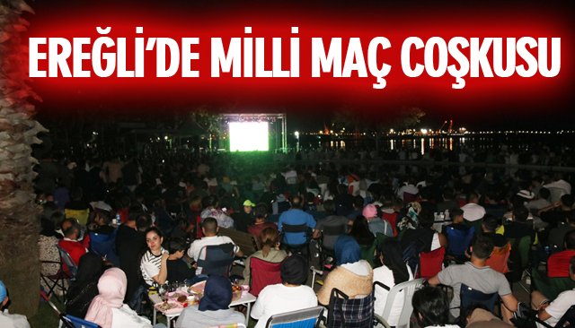 EREĞLİ’DE MİLLİ MAÇ COŞKUSU