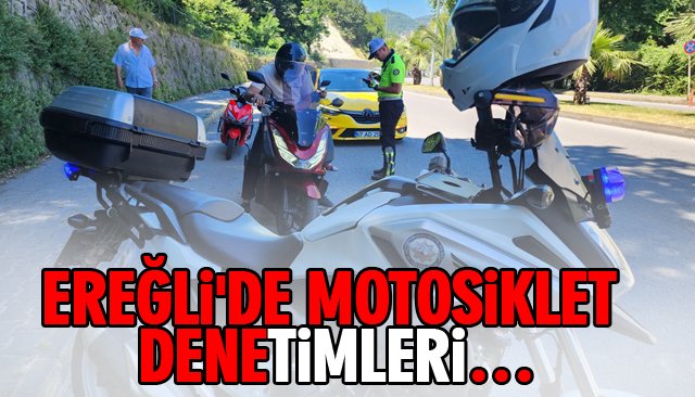 EREĞLİ´DE MOTOSİKLET DENETİMLERİ…