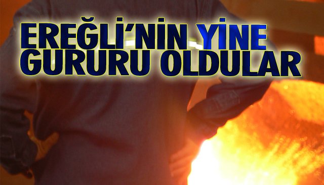 EREĞLİ’NİN YİNE GURURU OLDULAR