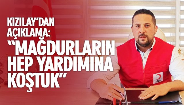“MAĞDURLARIN HEP YARDIMINA KOŞTUK”