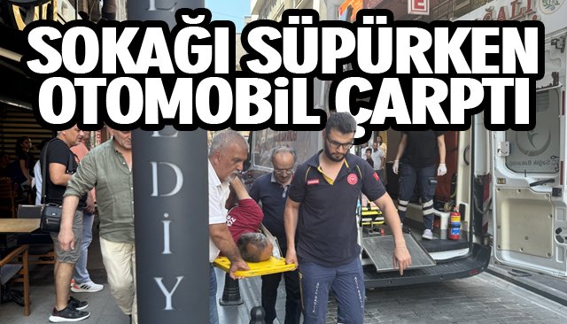 SOKAKTA TEMİZLİK YAPARKEN OTOMOBİL ÇARPTI