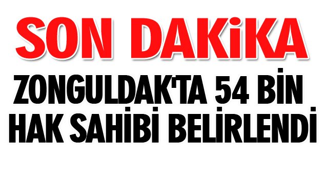 ZONGULDAK´TA 54 BİN HAK SAHİBİ BELİRLENDİ
