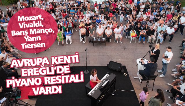 AVRUPA KENTİ EREĞLİ’DE PİYANO RESİTALİ VARDI