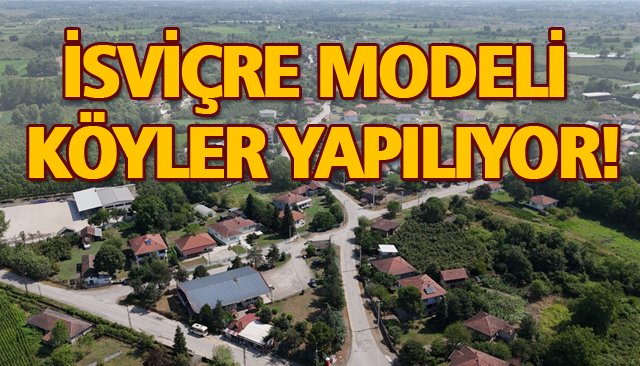 DÜZCE’YE İSVİÇRE MODELİ KÖYLER!