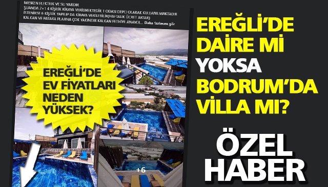 EREĞLİ’DE DAİRE Mİ YOKSA BODRUM’DA VİLLA MI?