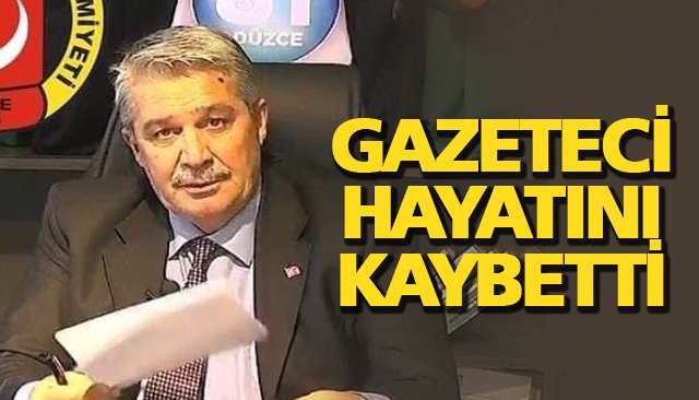 GAZETECİ HAYATINI KAYBETTİ
