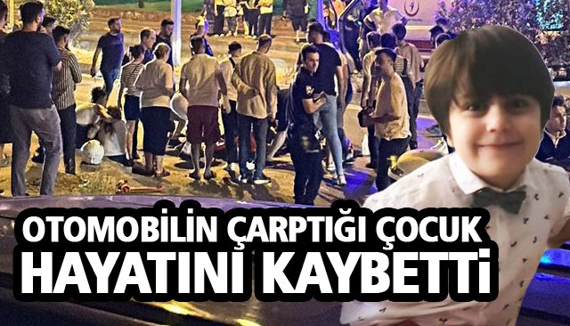 OTOMOBİLİN ÇARPTIĞI ÇOCUK HAYATINI KAYBETTİ