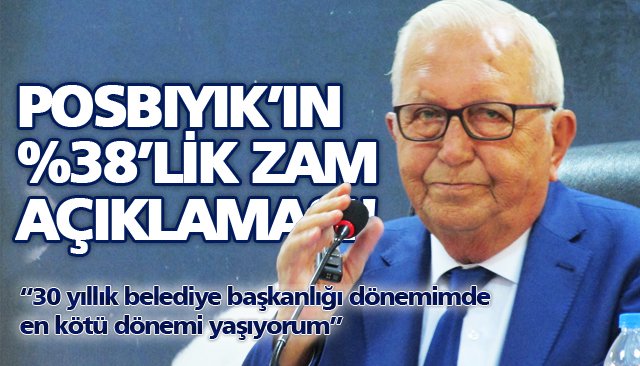 POSBIYIK’IN %38’LİK ZAM AÇIKLAMASI!