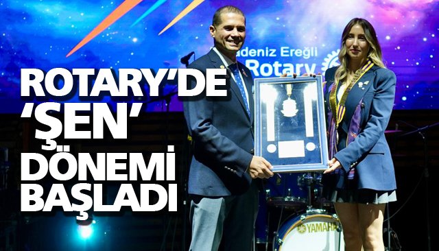 ROTARY’DE ‘ŞEN’ DÖNEMİ BAŞLADI