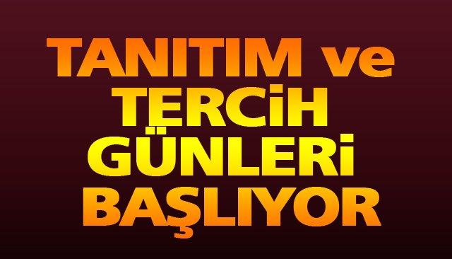 TANITIM VE TERCİH GÜNLERİ BAŞLIYOR