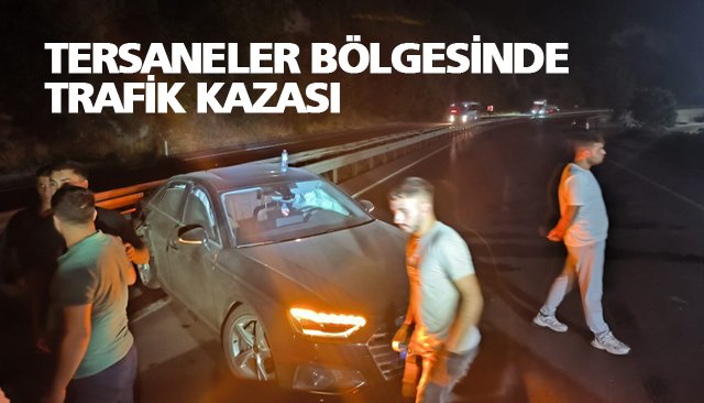 TERSANELER BÖLGESİNDE TRAFİK KAZASI