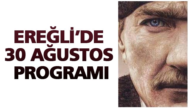 EREĞLİ’DE 30 AĞUSTOS PROGRAMI