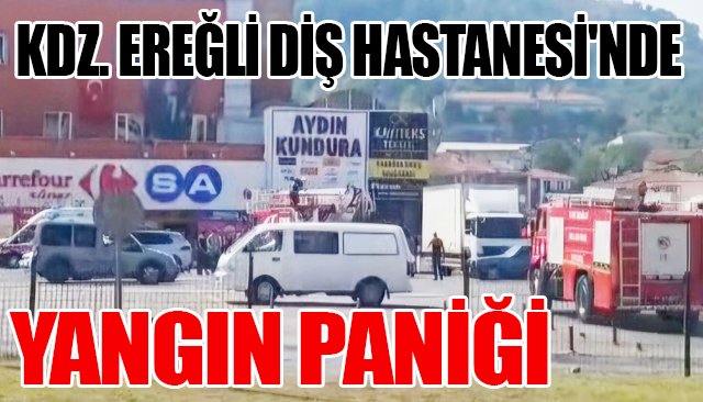 KDZ. EREĞLİ DİŞ HASTANESİ´NDE YANGIN PANİĞİ