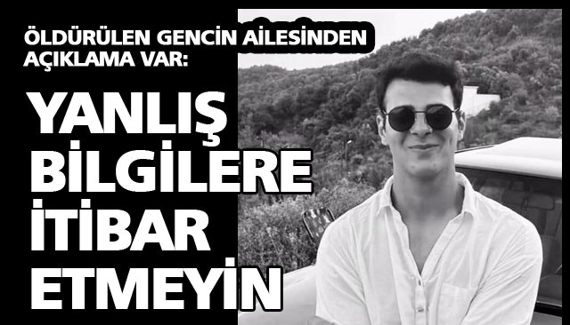 ÖLDÜRÜLEN GENCİN AİLESİNDEN AÇIKLAMA VAR!