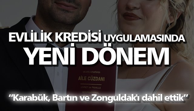 EVLİLİK KREDİSİ UYGULAMASINDA YENİ DÖNEM