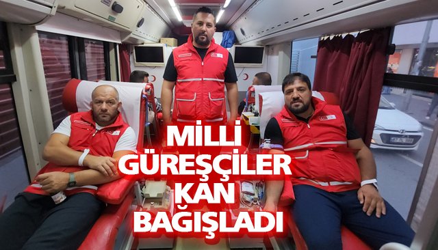 MİLLİ GÜREŞÇİLER KAN BAĞIŞLADI
