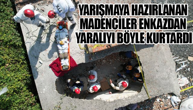 YARIŞMAYA HAZIRLANAN MADENCİLER ENKAZDAN YARALIYI BÖYLE KURTARDI
