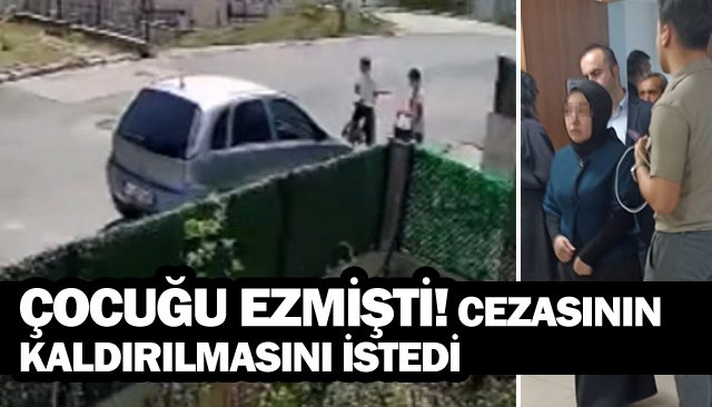 ÇOCUĞU EZMİŞTİ! CEZASININ KALDIRILMASINI İSTEDİ