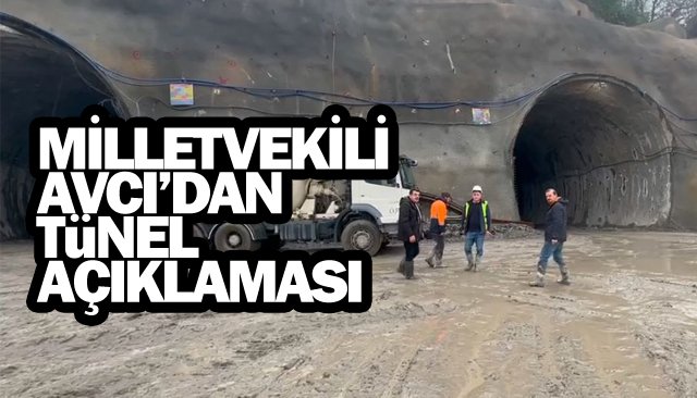 MİLLETVEKİLİ AVCI’DAN TÜNEL AÇIKLAMASI