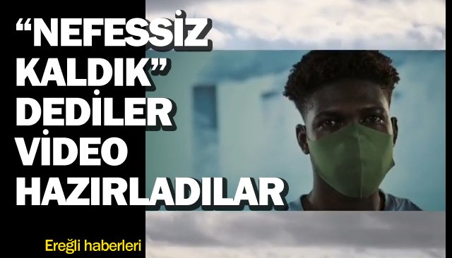 “NEFESSİZ KALDIK” DEDİLER VİDEO HAZIRLADILAR