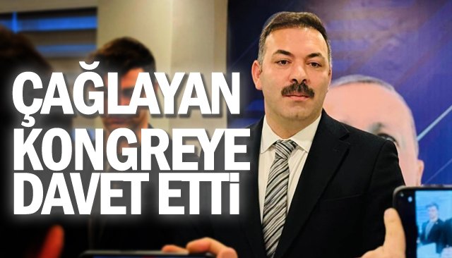 ÇAĞLAYAN  KONGREYE  DAVET ETTİ