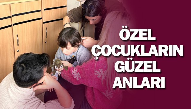 ÖZEL ÇOCUKLARIN GÜZEL ANLARI