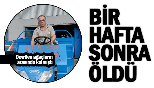 BİR HAFTA SONRA ÖLDÜ