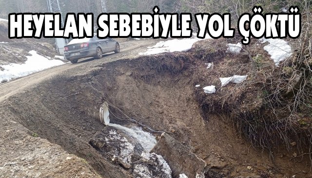 HEYELAN SEBEBİYLE YOL ÇÖKTÜ