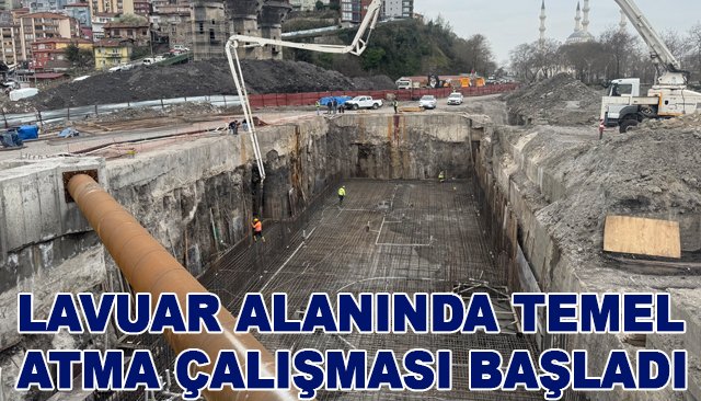 LAVUAR ALANINDA TEMEL ATMA ÇALIŞMASI BAŞLADI