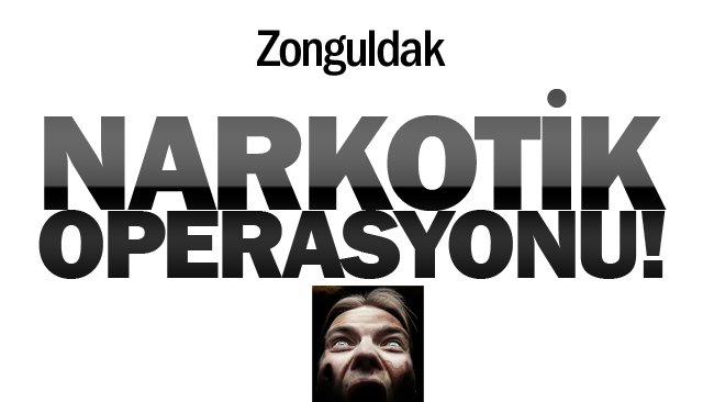 NARKOTİK  OPERASYONU!