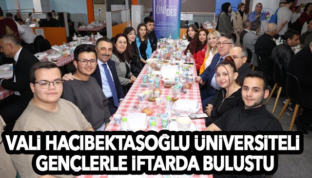 VALİ HACIBEKTAŞOĞLU ÜNİVERSİTELİ GENÇLERLE İFTARDA BULUŞTU