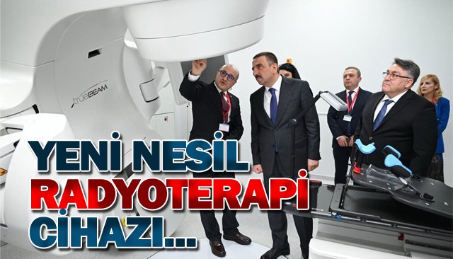 YENİ NESİL RADYOTERAPİ CİHAZININ AÇILIŞI YAPILDI