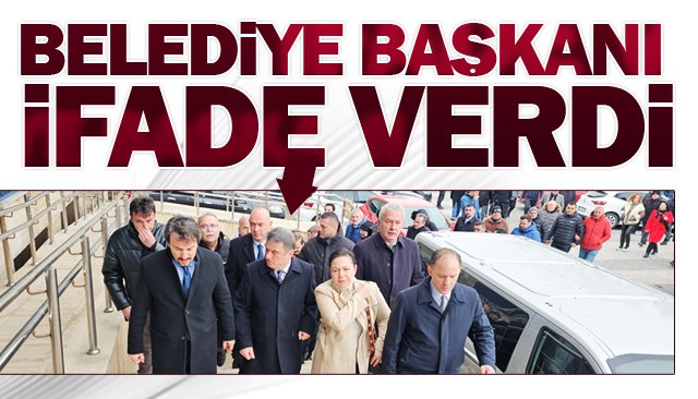 BELEDİYE BAŞKANI  İFADE VERDİ